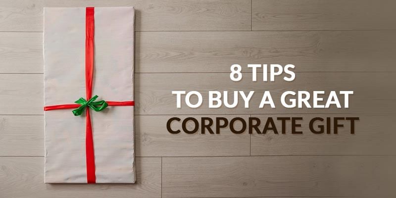 8 Tips To Buy A Great Corporate Gift